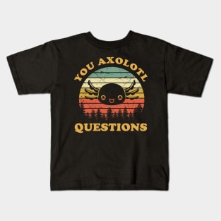 You Are Axolotl Questions Funny Axolotls Kids T-Shirt